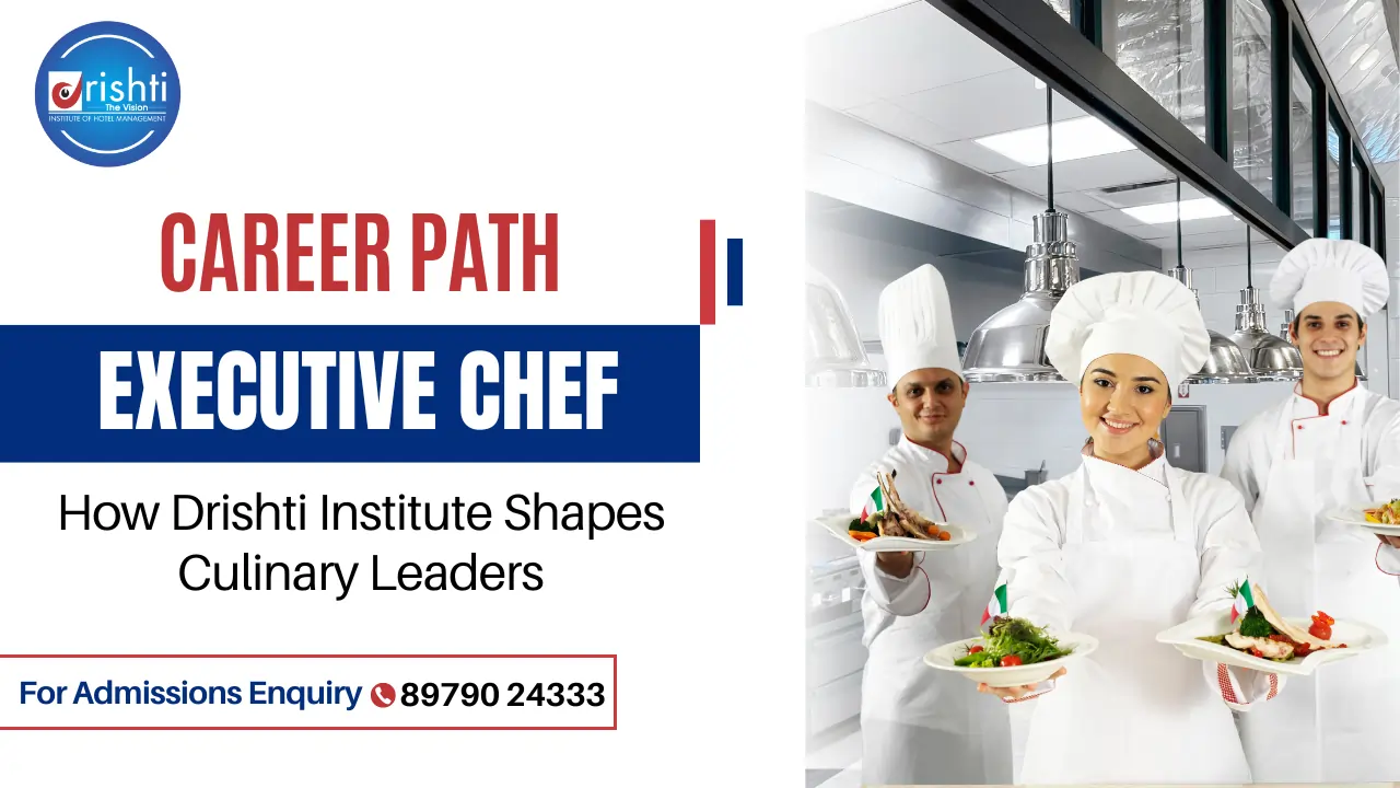 Executive Chef Career Path – How Drishti Institute Shapes Culinary Leaders