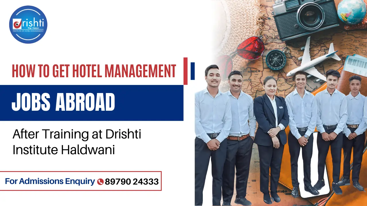 How to Get Hotel Management Jobs Abroad After Training at Drishti Institute Haldwani