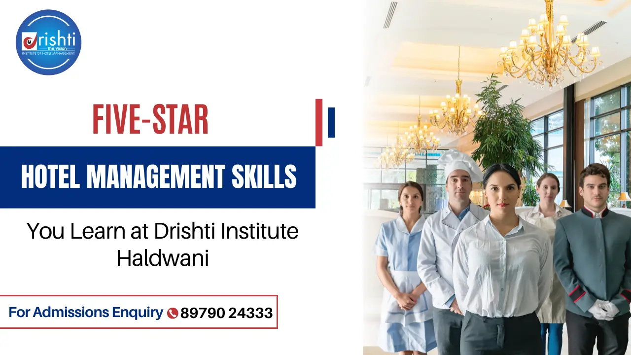 Five-Star Hotel Management Skills You Learn at Drishti Institute Haldwani