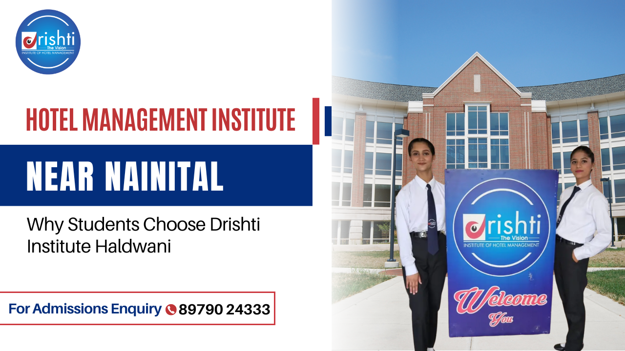 Best Hotel Management Institute Near Nainital – Why Students Choose Drishti Institute Haldwani