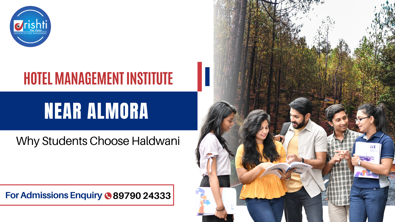 Best Hotel Management Institute Near Almora – Why Students Choose Haldwani